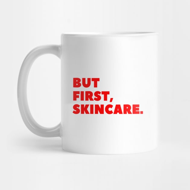 But First, Skincare Red Typography by angelmalfoy